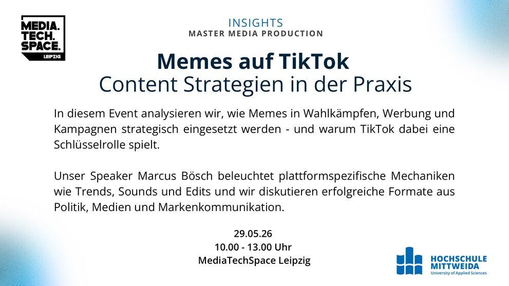 In diesem Event analysieren wir, wie Memes in Wahlkämpfen, Werbung und Kampagnen strategisch eingesetzt werden - und warum TikTok dabei eine Schlüsselrolle spielt. Unser Speaker Marcus Bösch beleuchtet plattformspezifische Mechaniken wie Trends, Sounds und Edits und wir diskutieren erfolgreiche Formate aus Politik, Medien und Markenkommunikation. Am 29.05.2026, 10:00 bis 13:00 Uhr. Im MediaTechSpace Leipzig
